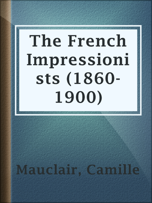 Title details for The French Impressionists (1860-1900) by Camille Mauclair - Available